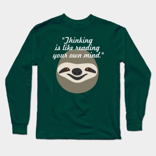 Thinking is like reading your own mind - Stoner Sloth Long Sleeve T-Shirt